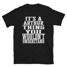 It&#39;s a Arthur Thing You Wouldn&#39;t Understand TShirt - £20.52 GBP+