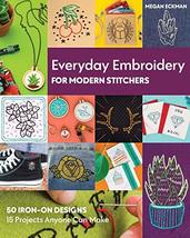 Everyday Embroidery for Modern Stitchers: 50 Iron-On Designs; 15 Projects Anyone - £9.44 GBP