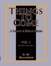 Things to Come: A Journal of Biblical Literature (Volume 1 - 1894, 1895) [Paperb - $19.95