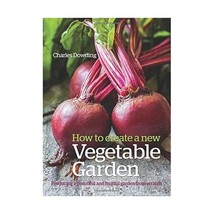 How to Create a New Vegetable Garden: Producing a Beautiful and Fruitful Garden  - $23.00