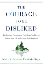 The Courage to Be Disliked: The Japanese Phenomenon That Shows You How t... - $17.77