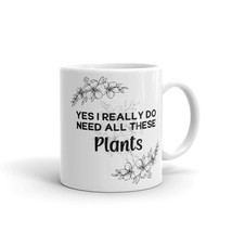 Yes I Really Do Need All These Plants Mug, Plant Mom Gift, Plant Lover G... - £14.05 GBP