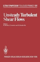 Unsteady Turbulent Shear Flows: Symposium Toulouse, France, May 5 8, 198... - $54.99