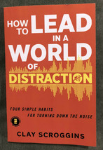 HOW TO LEADIN A WORLD OF DISTRACTION BY CLAY SCROGGINS BRAND NEW HARD COPY - £14.34 GBP
