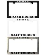 I Hate Salt Trucks Assorted Legal License Plate Frame - $6.92+