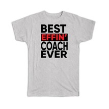 Best Effin COACH Ever : Gift T-Shirt Occupation Work Job Funny Joke F*cking - £14.45 GBP