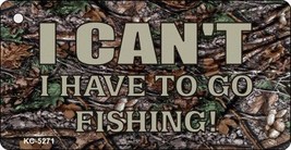 Have To Go Fishing Novelty Key Chain KC-5271 - $11.95