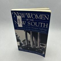 NEW WOMEN OF THE NEW SOUTH: THE LEADERS OF THE WOMAN By Marjorie Spruill... - $6.90