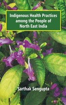 Indigenous Health Practices Among the People of North East India [Hardcover] - £16.93 GBP