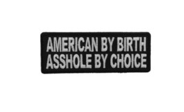 AMERICAN BY BIRTH A**hole By Choice 4&quot; x 1.5&quot; iron on patch (5370) (J2) - £4.59 GBP