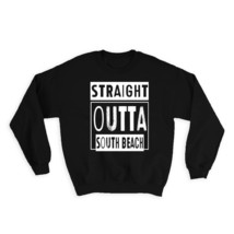 Straight Outta South Beach : Gift Sweatshirt Beach Travel Souvenir Country USA F - £23.28 GBP