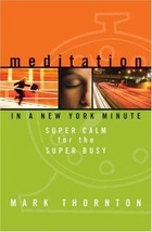 Meditation in a New York Minute: Super Calm for the Super Busy by Mark Thornton  - £6.92 GBP