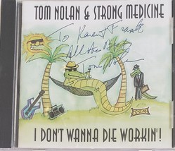 Tom Nolan &amp; Strong Medicine I Don&#39;t Wanna Die Workin&#39;! Autographed CD - £15.80 GBP