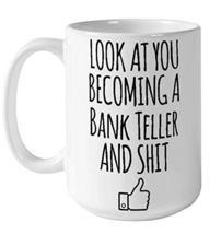 Look At You Becoming A Bank Teller Coffee Mug, Christmas, Birthday Gifts... - $16.95