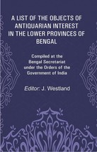 A List of the Objects of Antiquarian Interest in the Lower Provinces of Bengal:  - £18.69 GBP