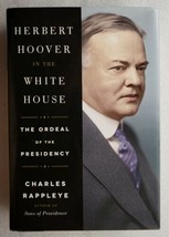 Herbert Hoover in the White House The Ordeal of the Presidency Charles Rappleye - £15.78 GBP