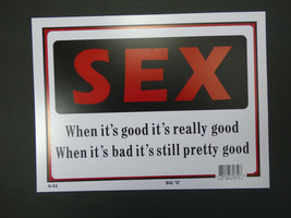 SEX When it good it&#39;s really good when it&#39;s bad it&#39;s still good FUNNY SIGN N52 - £3.98 GBP