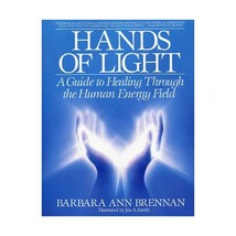 Hands of Light: A Guide to Healing Through the Human Energy Field Barbara Brenna - $34.00