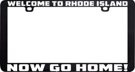 Welcome To Rhode Island Now Go Home Funny License Plate Frame Holder - £5.45 GBP