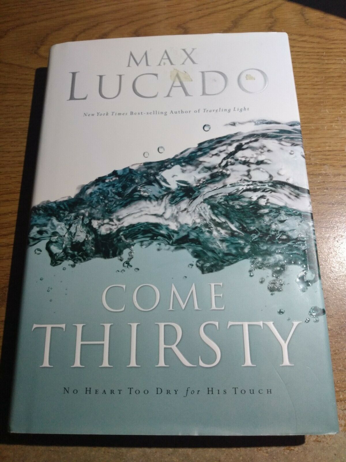 Come Thirsty : No Heart Too Dry for His Touch by Max Lucado (2004, Hardc... - $1.10