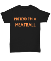 Pretend I&#39;m a Meatball black Unisex Tee, Funny lazy Halloween costume Model  - £20.02 GBP