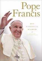 Pope Francis, His Essential Wisdom [Hardcover] Carol Kelly-Gangi - $7.91