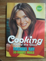 Cooking &#39;Round the Clock : 30-Minute Meals by Rachael Ray (Softcover 2004) - £1.57 GBP