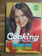 Cooking &#39;Round the Clock : 30-Minute Meals by Rachael Ray (Softcover 2004) - $2.00