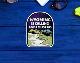 Wyoming Is Calling And I Must Go Sticker Decal 3&quot; X 4&quot; National Park Forest WY - £4.30 GBP