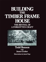 Building the Timber Frame House: The Revival of a Forgotten Art - $10.85