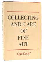 Carl David Collecting And Care Of Fine Art A Dealer&#39;s Guide To Collecting And In - £159.23 GBP