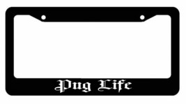 Pug Life Dog Pet Rescue Funny Auto Black License Plate Frame - $11.99