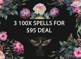 DISCOUNTS TO $95 3 100X SPELL DEAL PICK ANY 3 FOR $95 DEAL BEST OFFERS MAGICK  - £149.65 GBP