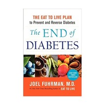 The End of Diabetes: The Eat to Live Plan to Prevent and Reverse Diabetes Fuhrma - £13.54 GBP