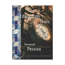 The Education of the Stoic: The Only Manuscript of the Baron of Teive Pessoa, Fe - £10.82 GBP