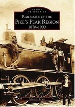 Images of America: Railroads of the Pike&#39;s Peak Region 1870-1900 - Allan C Lewis - £11.87 GBP