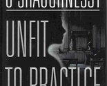 Unfit to Practice O&#39;Shaughnessy, Perri - $2.93