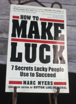 How to Make Luck: Seven Secrets Lucky People Use to Succeed by Myers, Marc PB VG - £7.60 GBP
