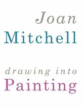 Joan Mitchell : Drawing into Painting by Joan Mitchell (2017, Hardcover) - $74.79