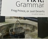 FIX IT! GRAMMAR: FROG PRINCE, OR JUST DESERTS STUDENT Pamela White Week ... - $18.69