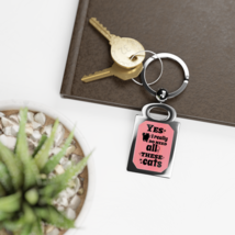 Yes, I Really Do Need All These Cats Rectangle Keyring - $13.99