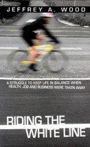 Riding the White Line by Jeffrey A. Wood / 2008 Self-Published / Life Balance - £6.33 GBP