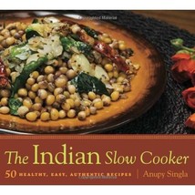 The Indian Slow Cooker: 50 Healthy, Easy, Authentic Recipes Singla, Anupy - $12.00