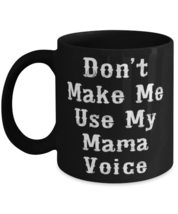 New Mama 11oz 15oz Mug, Don&#39;t Make Me Use My Mama Voice, Cheap for Mother, Mothe - £15.62 GBP+