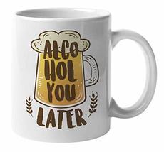 Alcohol You Later Funny Witty Pun Coffee &amp; Tea Mug For A Sommelier, Bart... - £15.52 GBP+