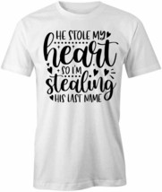 He Stole My Heart T Shirt Tee Short-Sleeved Cotton Wedding Clothing S1WSA329 - £13.14 GBP+