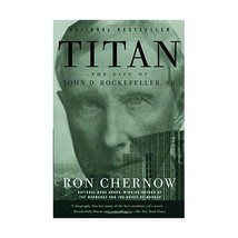 Titan: The Life of John D. Rockefeller, Sr. Chernow, Ron - $29.00