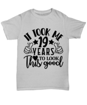 Birthday gifts, It took me 19 years to look this good, ash Unisex Tee. Model  - £19.97 GBP