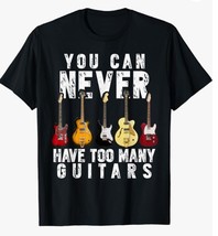 You Can Never Have Too Many Guitars Music Funny Gift Shirt T-Shirt - £7.95 GBP+