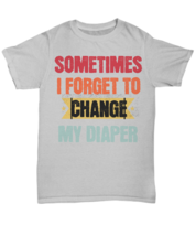 Sometimes I Forget Diaper Humor - Cheeky ABDL Quote Tee Shirts - Unisex Tee - £17.81 GBP+